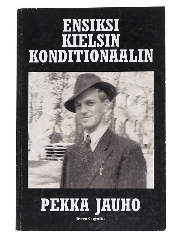 Ensiksi kielsin konditionaalin - Pekka Jauho - Elämäkerrat ja muistelmat - 10105550564 - 0