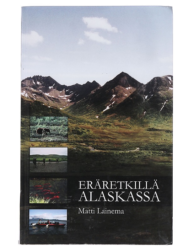 Eräsretkillä Alaskassa -Matti Lainema - Elämäkerrat ja muistelmat - 10105550585 - 0