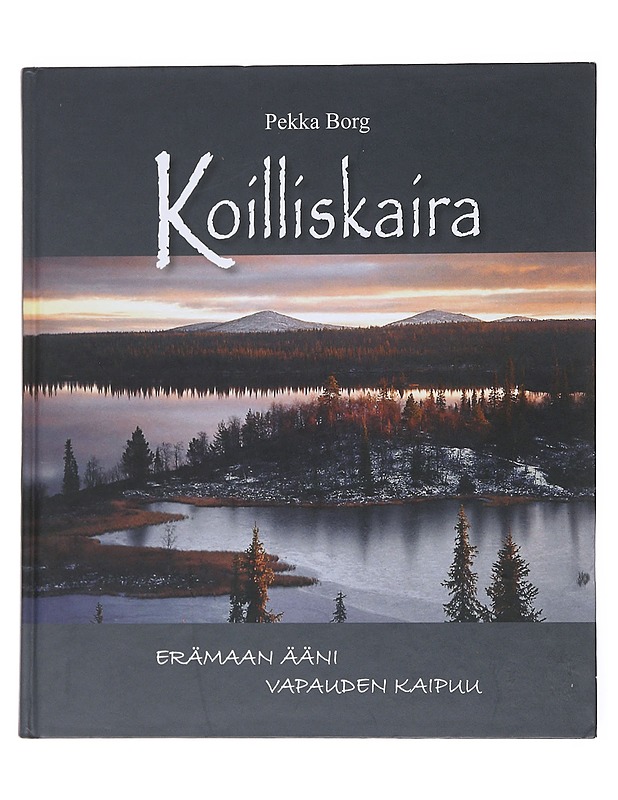 Koilliskaira : erämaan ääni, vapauden kaipuu - Pekka Borg - Historiakirjat - 10105550604 - 0