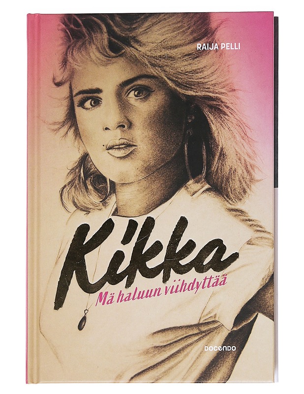 Kikka : mä haluun viihdyttää - Raija Pelli - Elämäkerrat ja muistelmat - 10105550652 - 0