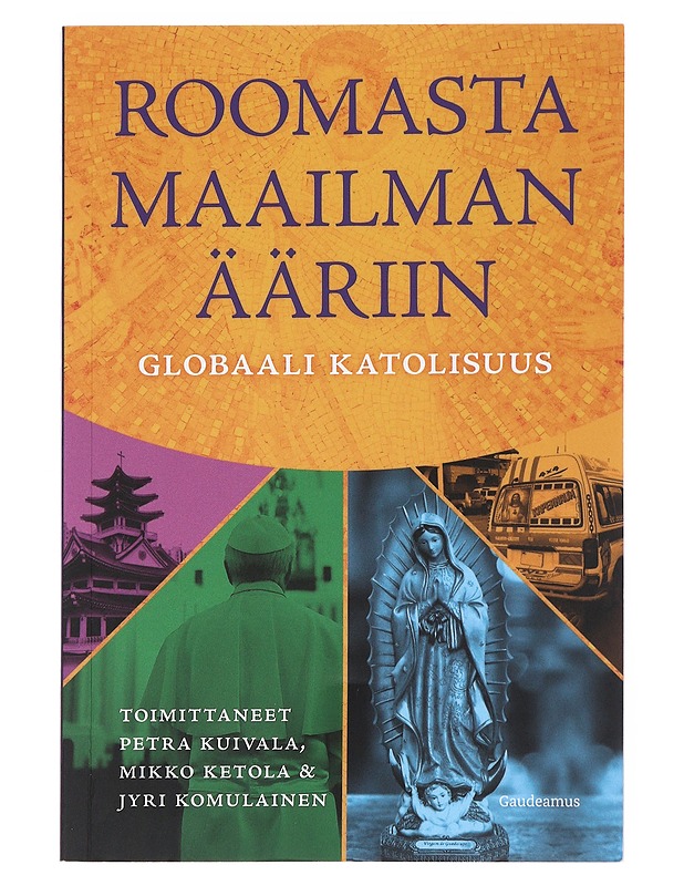 Roomasta maailman ääriin : globaali katolisuus - Kuivala, Petra - Tietokirjat ja oppaat - 10105550688 - 0