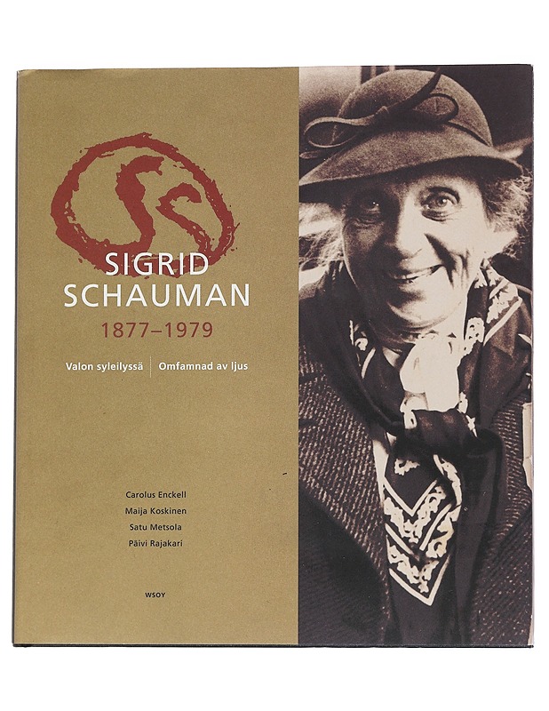 Sigrid Schauman 1877-1979 : valon syleilyssä = Sigrid Schauman 1877-1979 : omfamnad av ljus - Schauman, Sigrid - Elämäkerrat ja muistelmat - 10105550693 - 0