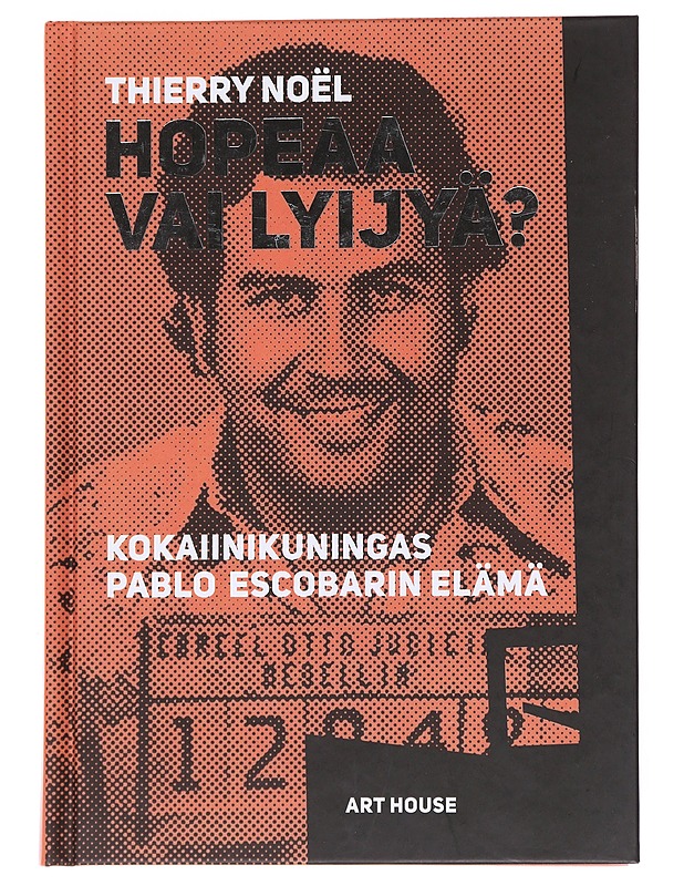 Hopeaa vai lyijyä? : kokaiinikuningas Pablo Escobarin elämä - Noël, Thierry - Elämäkerrat ja muistelmat - 10105550796 - 0