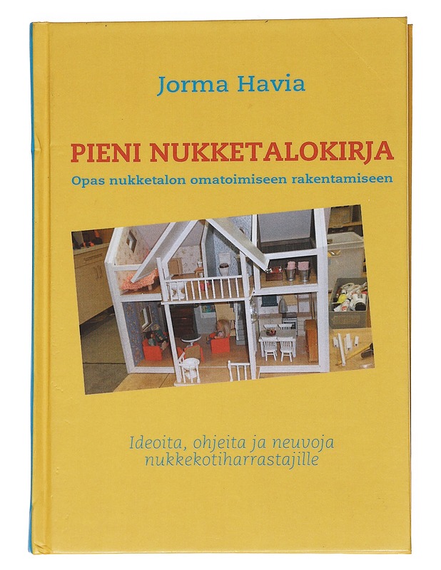 Pieni nukketalokirja : opas nukketalon omatoimiseen rakentamiseen - Jorma Havia - Tietokirjat ja oppaat - 10105550832 - 0