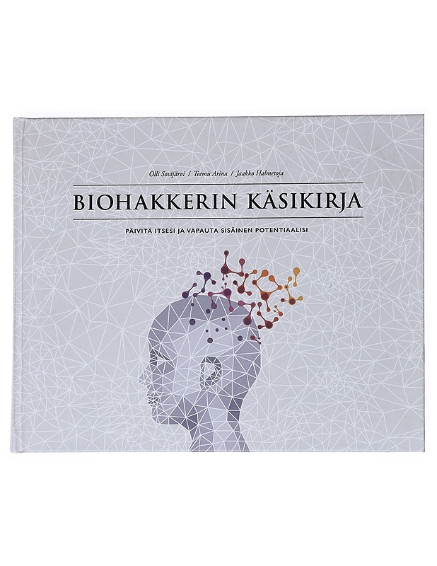 Biohakkerin käsikirja : päivitä itsesi ja vapauta sisäinen potentiaalisi - Olli Sovijärvi - Tietokirjat ja oppaat - 10105550874 - 0