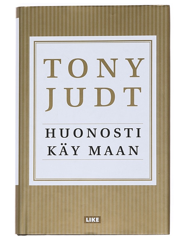Huonosti käy maan : tutkielma nykyisestä surkeudestamme - Judt, Tony - Historiakirjat - 10105550888 - 0