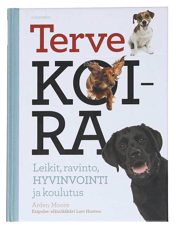 Terve koira : leikit, ravinto, hyvinvointi ja koulutus - Moore, Arden - Tietokirjat ja oppaat - 10105550922 - 0