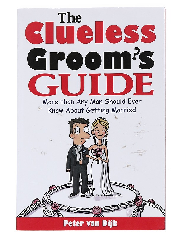 The Clueless Groom's Guide : More Than Any Man Should Ever Know About Getting Married - Peter van Dijk - Tietokirjat ja oppaat - 10105550929 - 0