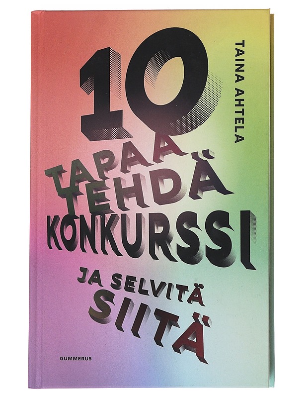 10 tapaa tehdä konkurssi ja selvitä siitä - Taina Ahtela - Tietokirjat ja oppaat - 10105550926 - 0