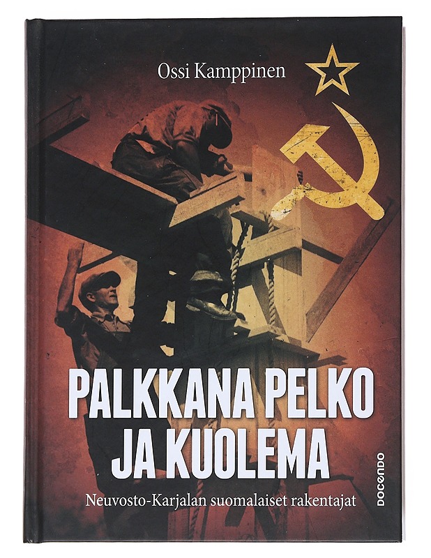 Palkkana pelko ja kuolema : Neuvosto-Karjalan suomalaiset rakentajat - Kamppinen, Ossi - Elämäkerrat ja muistelmat - 10105550965 - 0