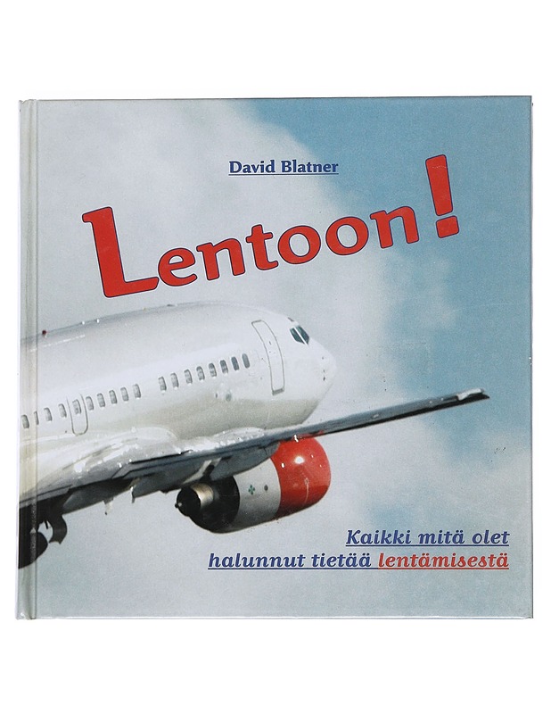 Lentoon! : kaikki mitä olet halunnut tietää lentämisestä - Blatner, David - Tietokirjat - 10105551051 - 0
