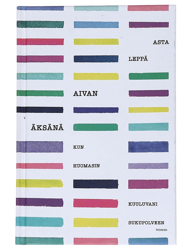 Aivan äksänä : kun huomasin kuuluvani sukupolveen - Asta Leppä - Elämäkerrat ja muistelmat - 10105551059 - 0