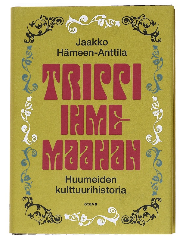 Trippi ihmemaahan : huumeiden kulttuurihistoria - Jaakko Hämeen-Anttila - Historiakirjat - 10105551135 - 0