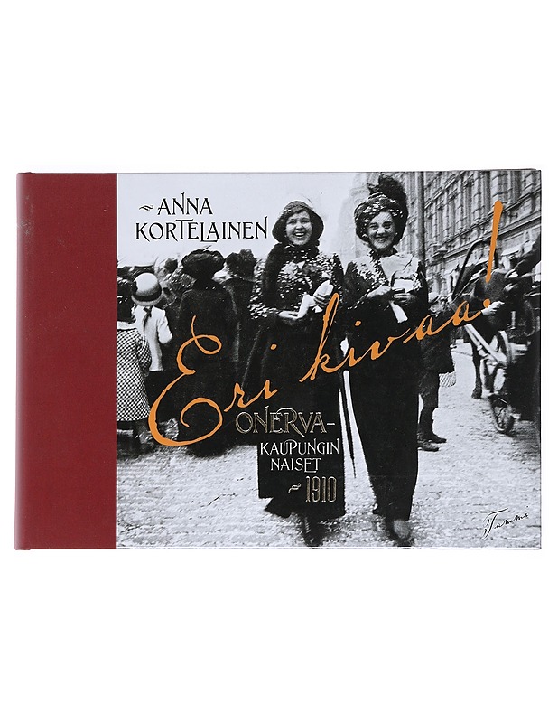 Eri kivaa! : Onerva : kaupungin naiset 1910 - Anna Kortelainen - Elämäkerrat ja muistelmat - 10105551140 - 0