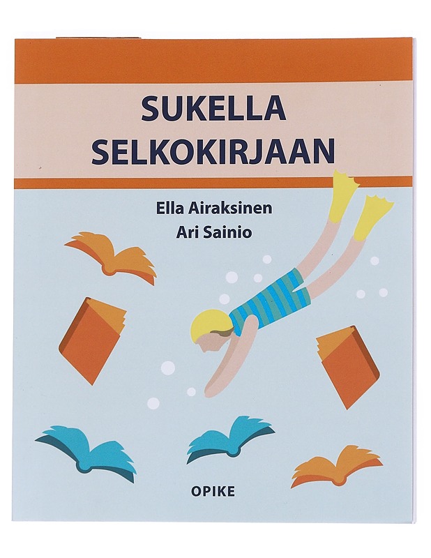 Sukella selkokirjaan : selkokirjallisuus pintaa syvemmältä - Airaksinen, Ella - Tietokirjat ja oppaat - 10105551207 - 0