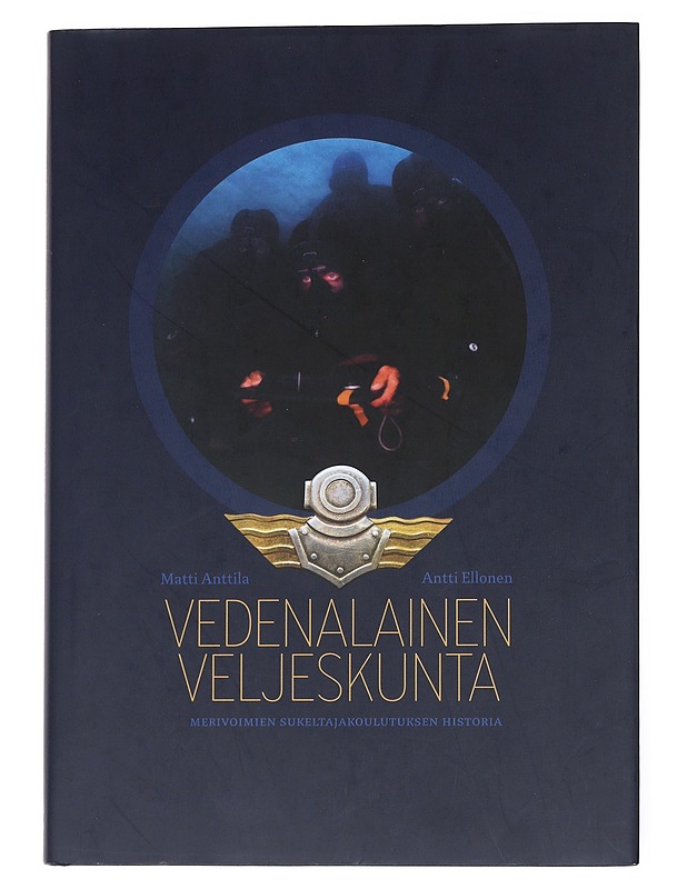 Vedenalainen veljeskunta / Merivoimien sukeltajakoulutuksen historia - Anttila, Matti - Historiakirjat - 10105551296 - 0