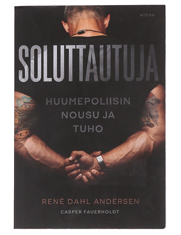 Soluttautuja : huumepoliisin nousu ja tuho - René Dahl Andersen - Elämäkerrat ja muistelmat - 10105551310 - 0