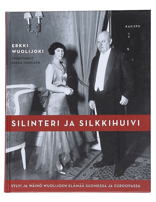 Silinteri ja silkkihuivi : Sylvi ja Wäinö Wuolijoen elämää Suomessa ja Euroopassa - Wuolijoki, Erkki - Elämäkerrat ja muistelmat - 10105551342 - 0