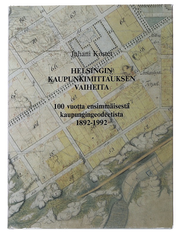 Helsingin kaupunkimittauksen vaiheita : 100 vuotta ensimmäisestä kaupungingeodeetista : 1892-1992 - Kostet, Juhani - Historiakirjat - 10105551439 - 0