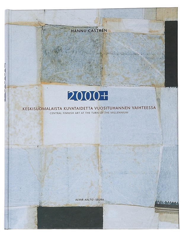 2000+ : keskisuomalaista kuvataidetta vuosituhannen vaihteessa = 2000+ : Central Finnish art at the turn of the millennium - Castrén, Hannu - Taide- ja kulttuurikirjat - 10105551479 - 0