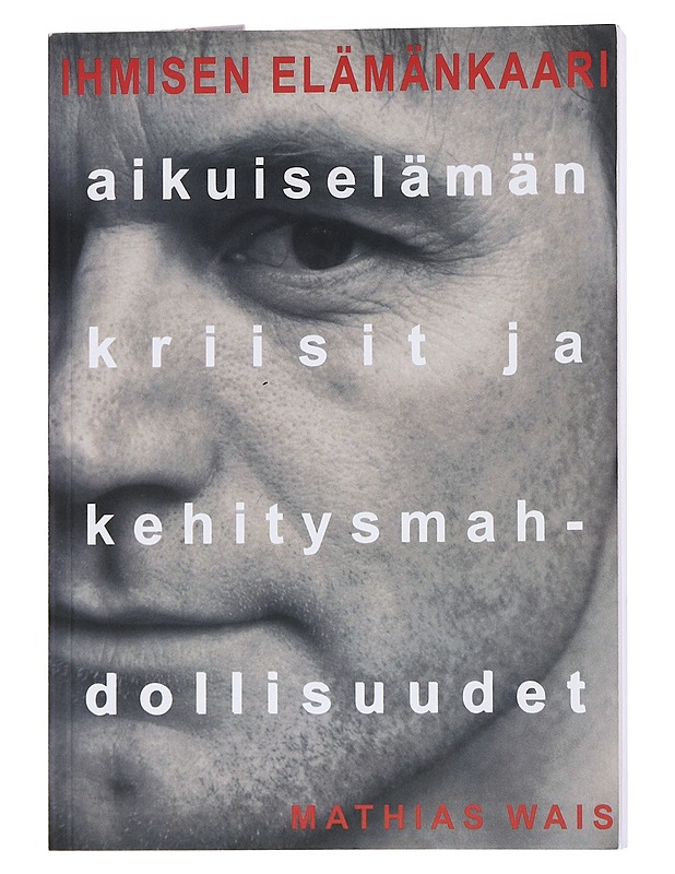 Ihmisen elämänkaari : aikuiselämän kriisit ja kehitysmahdollisuudet - Wais, Mathias - Tietokirjat ja oppaat - 10105551486 - 0