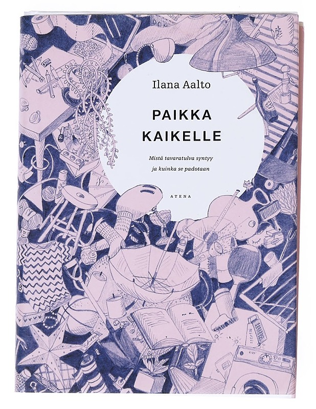 Paikka kaikelle : mistä tavaratulva syntyy ja kuinka se padotaan - Ilana Aalto - Tietokirjat ja oppaat - 10105551488 - 0