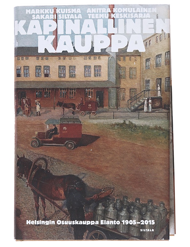 Kapinallinen kauppa Helsingin Osuuskauppa Elanto 1905-2015 - Markku Kuisma - Historiakirjat - 10105551496 - 0