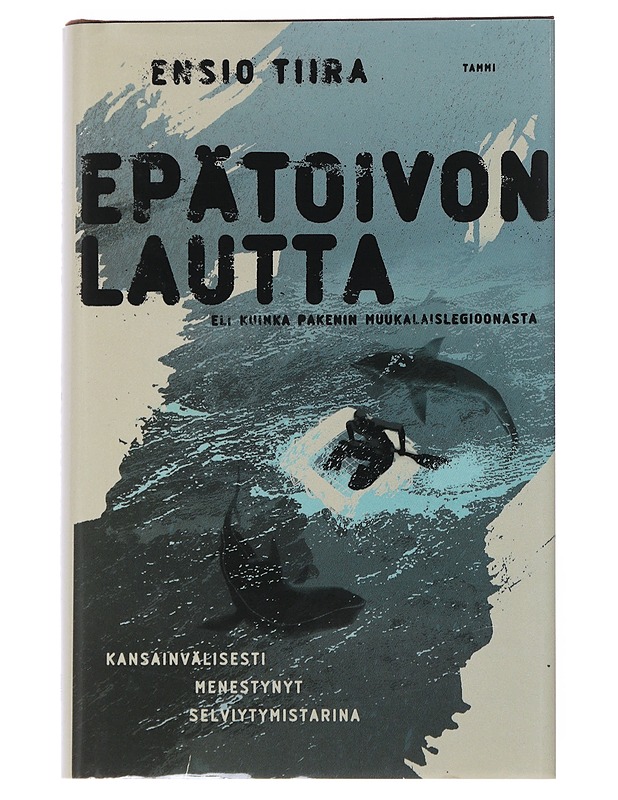 Epätoivon lautta, eli, Kuinka pakenin muukalaislegioonasta - Ensio Tiira - Elämäkerrat ja muistelmat - 10105551493 - 0