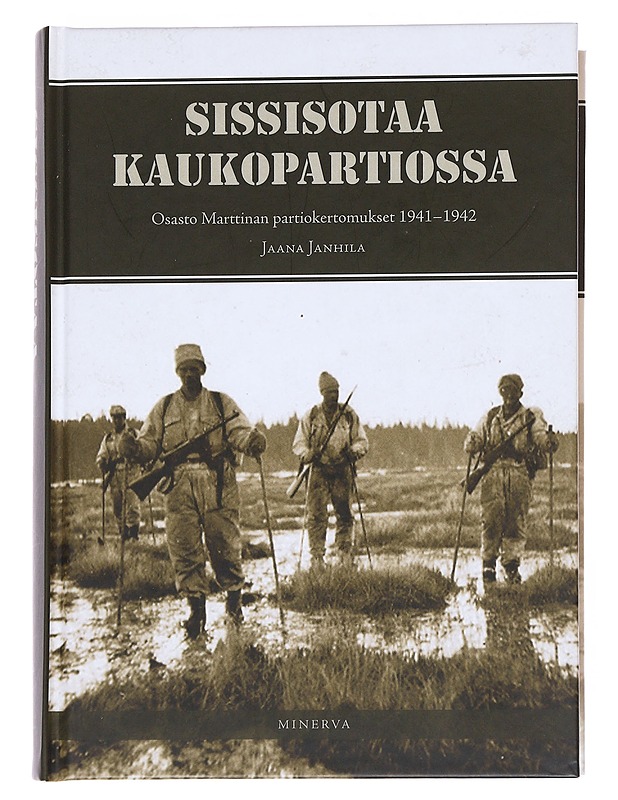 Sissisotaa kaukopartiossa : osasto Marttinan partiokertomukset 1941-42 - Janhila, Jaana - Historiakirjat - 10105551497 - 0