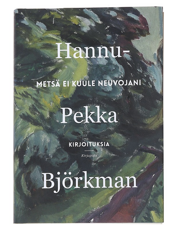 Metsä ei kuule neuvojani : kirjoituksia - Hannu-Pekka Björkman - Elämäkerrat ja muistelmat - 10105551556 - 0