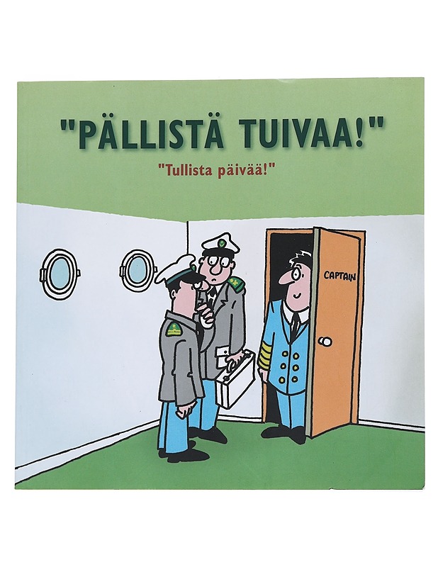 "Pällistä tuivaa!" : "tullista päivää!" - Tullihallitus - Romaanit ja novellit - 10105551568 - 0
