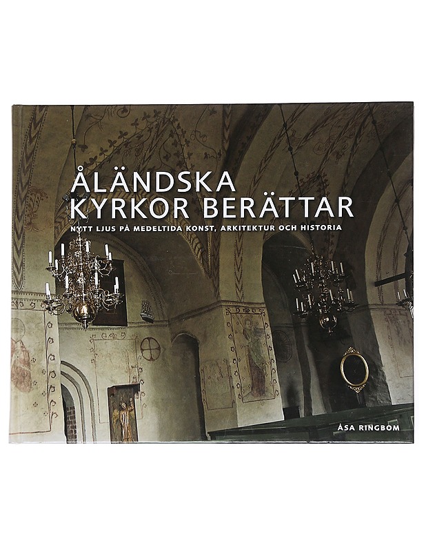 Åländska kyrkor berättar. Nytt ljus på medeltida konst - Ringbom, Åsa - Historiakirjat - 10105551570 - 0