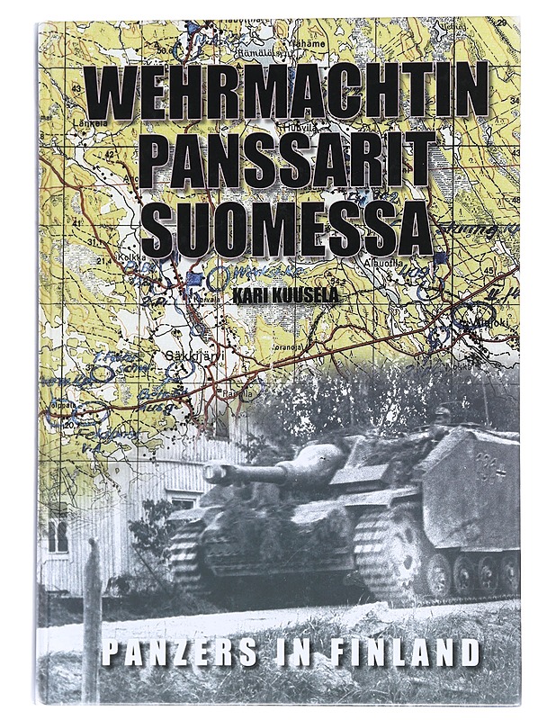 Wehrmachtin panssarit Suomessa : saksalaiset panssariyksiköt Suomessa 1941-1944 = Panzer units in Finland 1941-1944 - Kari Kuusela - Historiakirjat - 10105551645 - 0