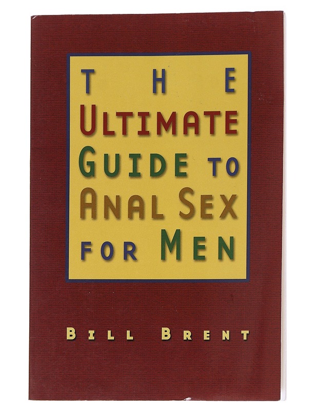 The Ultimate Guide to Anal Sex for Men - Brent Bill - Harrastekirjat - 10105551660 - 0