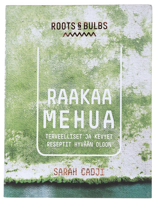Raakaa mehua : terveelliset ja kevyet reseptit hyvään oloon - Sarah Cadji - Ruokakirjat - 10105551788 - 0