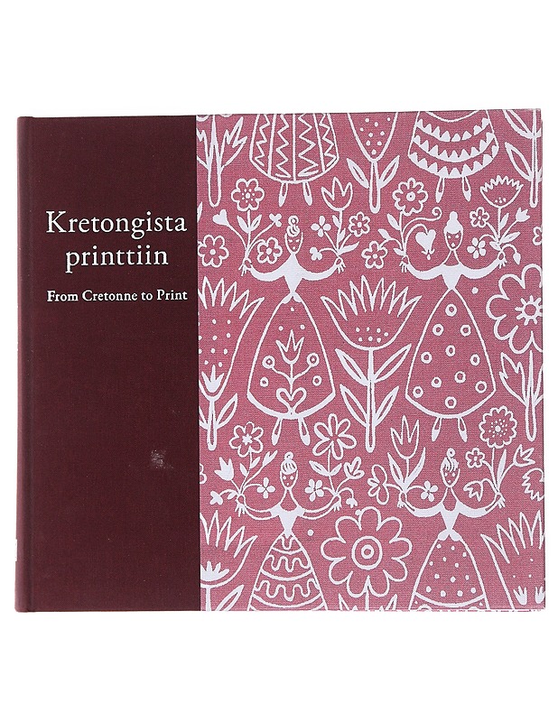 Kretongista printtiin : suomalaisen painokankaan historia = From cretonne to print : the history of Finnish printed textiles - Niinimäki, Kirsi - Historiakirjat - 10105551867 - 0