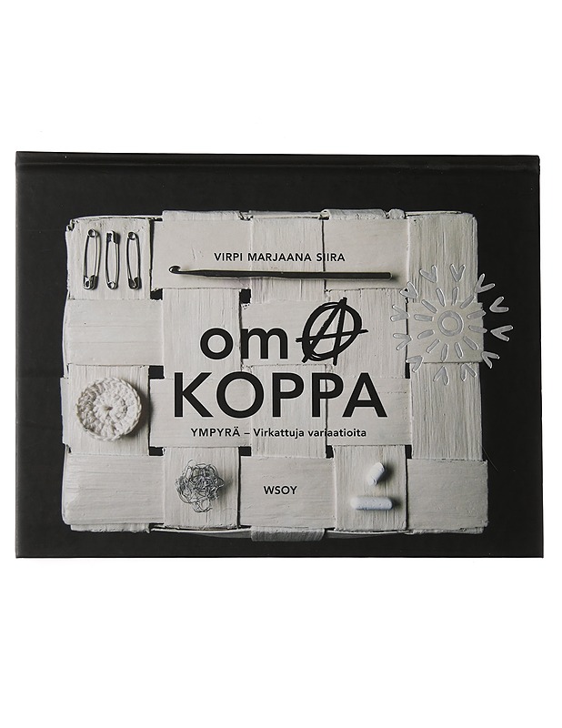 Oma koppa : ympyrä - virkattuja variaatioita - Siira, Virpi Marjaana - Tietokirjat ja oppaat - 10105551958 - 0