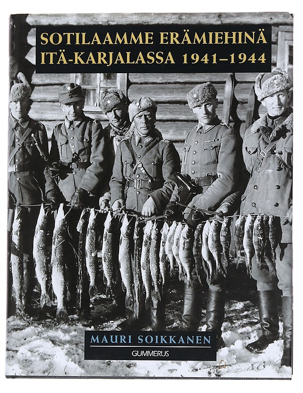 Sotilaamme Erämiehinä Itä- Karjalassa 1941-1944 -Mauri Soikkanen - Historiakirjat - 10105551961 - 0