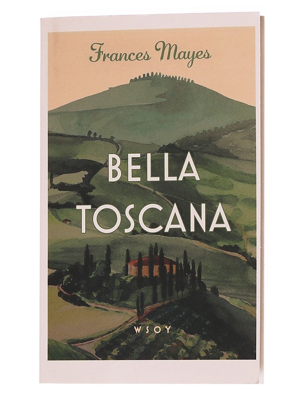 Bella Toscana. /EI ILMESTY, EI VOI VARATA - Mayes, Frances - Elämäkerrat ja muistelmat - 10105552003 - 0