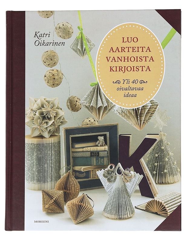 Luo aarteita vanhoista kirjoista : yli 40 oivaltavaa ideaa - Oikarinen, Katri - Tietokirjat ja oppaat - 10105552134 - 0