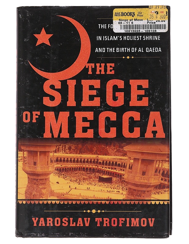 The siege of Mecca : the forgotten uprising in Islam's holiest shrine and the birth of al Qaeda - Yaroslav Trofimov - Historiakirjat - 10105552146 - 0