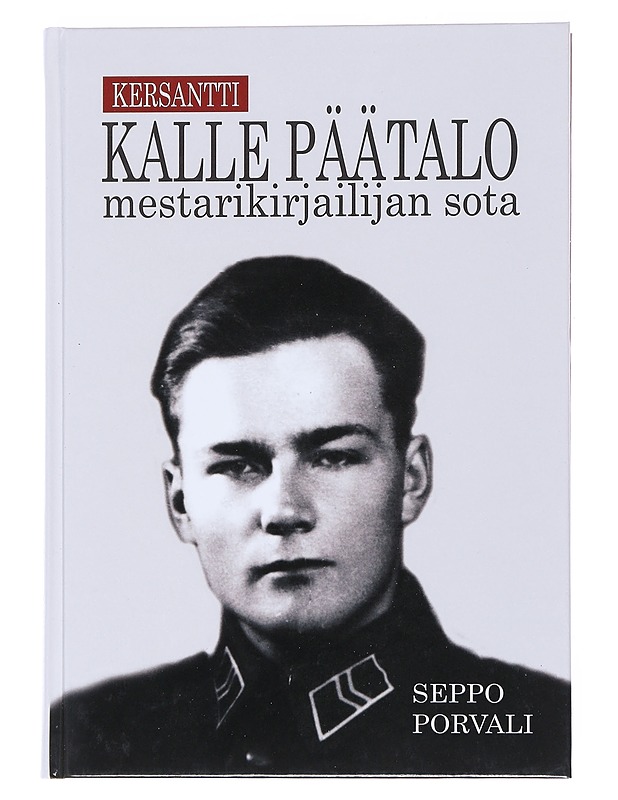 Kersantti Kalle Päätalo : mestarikirjailijan sota - Seppo Porvali - Elämäkerrat ja muistelmat - 10105552170 - 0