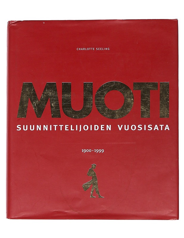 Muoti : suunnittelijoiden vuosisata 1900 - 1999 - Charlotte Seeling - Tietokirjat - 10105552211 - 0