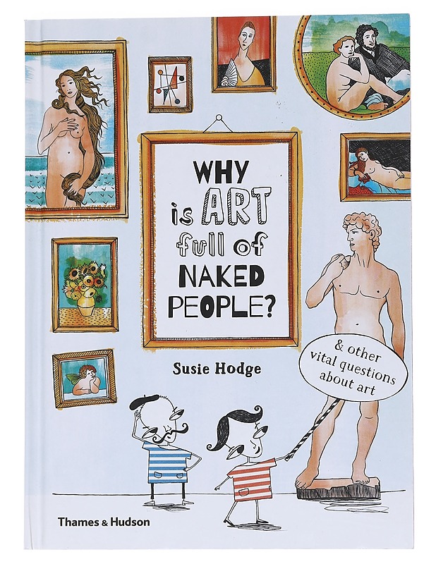 Why is art full of naked people? & other vital questions about art - Hodge, Susie - Historiakirjat - 10105552218 - 0