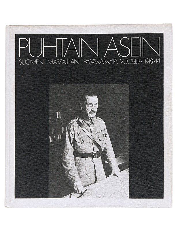 Puhtain Asein: Suomen Marsalkan Päiväkäskyjä vuodelta 1918-44 -Einari Kaskimies - Historiakirjat - 10105552228 - 0