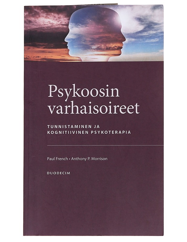 Psykoosin varhaisoireet : tunnistaminen ja kognitiivinen psykoterapia : hoito-opas - French, Paul - Tietokirjat - 10105552250 - 0