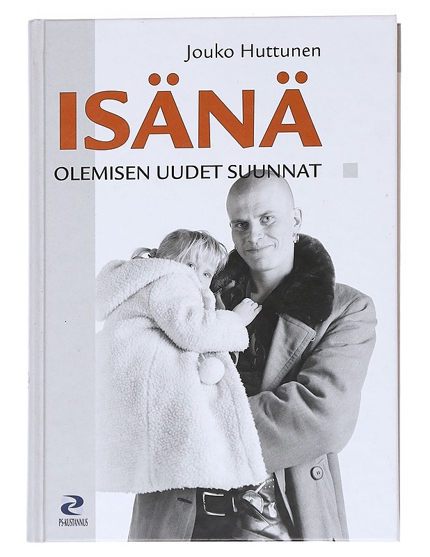 Isänä olemisen uudet suunnat : hoiva-isiä, etäi-isiä ja ero-isiä - Jouko Huttunen - Tietokirjat ja oppaat - 10105552366 - 0
