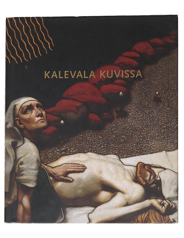 Kalevala kuvissa: 160 vuotta Kalevalan innoittamaa suomalaista taidetta - Ojanperä, Riitta - Historiakirjat - 10105552419 - 0