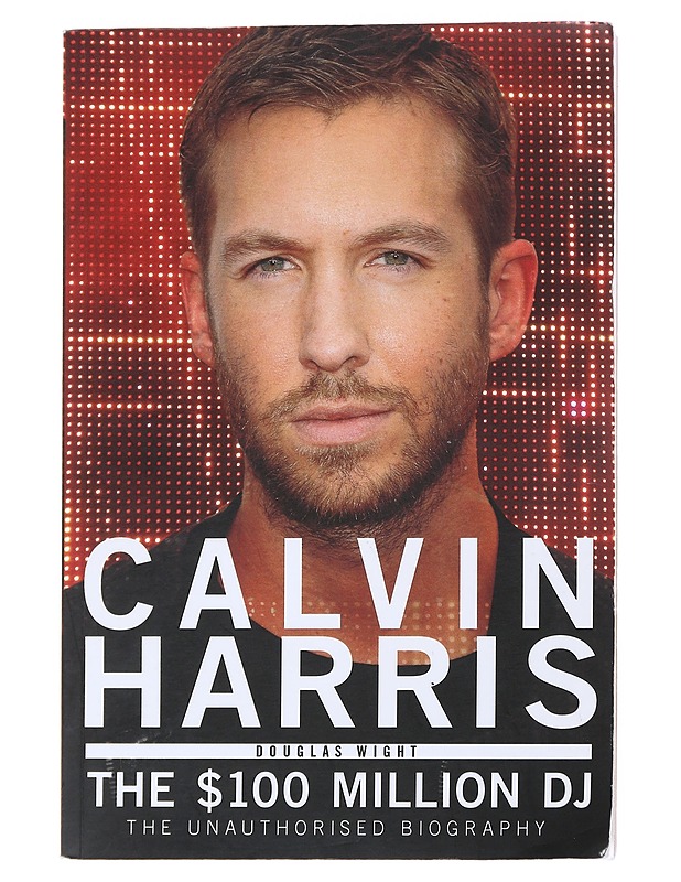 Calvin Harris: The $100 Million DJ - Douglas Wight - Elämäkerrat ja muistelmat - 10105552423 - 0