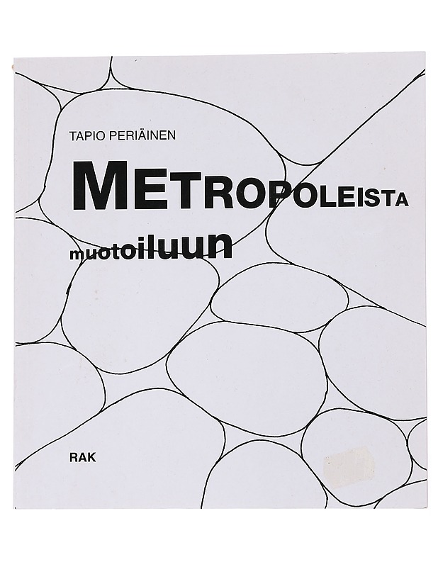 Metropoleista muotoiluun : ympäristö = luonto + alue + rakennus + esine - Tapio Periäinen - Kaunokirjallisuus - 10105552446 - 0